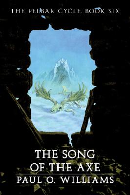 The Song of the Axe: The Pelbar Cycle, Book Six - Williams, Paul O