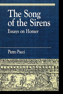 The Song of the Sirens and Other Essays - Pucci, Pietro, Professor