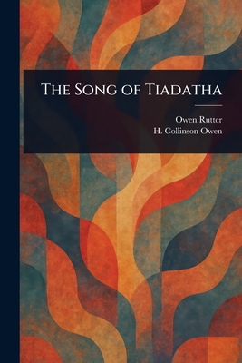 The Song of Tiadatha - Rutter, Owen, and Owen, H Collinson (Harry Collinson)