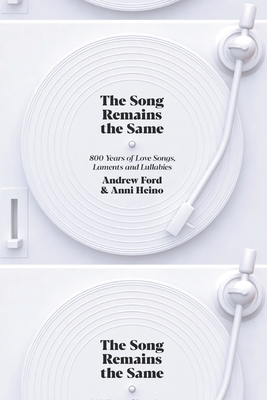 The Song Remains the Same: 800 Years of Love Songs, Laments and Lullabies - Ford, Andrew, and Heino, Anni