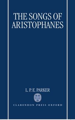 The Songs of Aristophanes - Parker, L P E