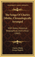 The Songs of Charles Dibdin, Chronologically Arranged: With Notes, Historical, Biographical, and Critical (1842)