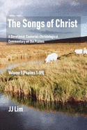 The Songs of Christ: A Devotional, Cantorial-Christological Commentary of the Psalms (Volume 2: Psalms 90-150 & Psalm 119 expanded)