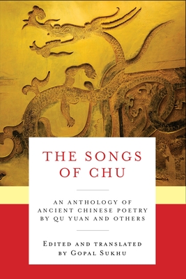 The Songs of Chu: An Anthology of Ancient Chinese Poetry by Qu Yuan and Others - Qu, Yuan, and Sukhu, Gopal (Translated by)