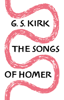 The Songs of Homer - Kirk, G S, F.B.A.