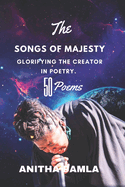 The Songs of Majesty.: Glorifying The Creator in Poetry. 50 Poems.