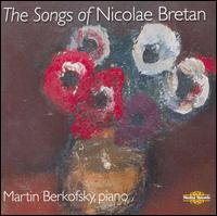 The Songs of Nicolae Bretan - Alexandru Agache (baritone); Martin Berkofsky (piano)