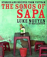 The Songs of Sa Pa: Cooking Around Vietnam. Luke Nguyen