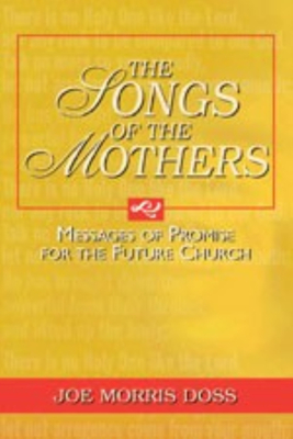 The Songs of the Mothers: Messages of Promise for the Future Church - Doss, Joe Morris