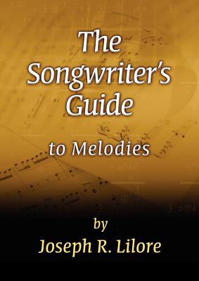 The Songwriter's Guide to Melodies - Lilore, Joseph R