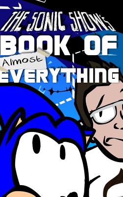 The Sonic Show's Book Of Almost Everything: A journey through the number one source of PINGAS. - Bachnick, Tanner, and Mann, Jamie Egge