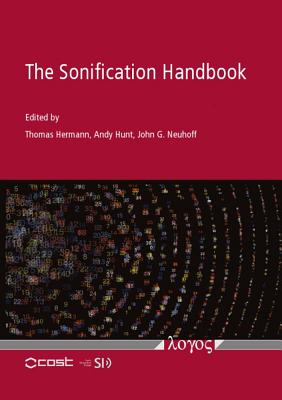 The Sonification Handbook - Hermann, Thomas (Editor), and Hunt, Andy (Editor), and Neuhoff, John G (Editor)