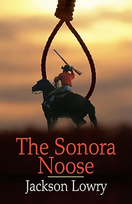 The Sonora Noose - Lowry, Jackson