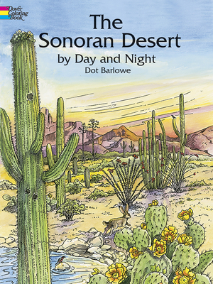 The Sonoran Desert by Day and Night Coloring Book - Barlowe, Dot