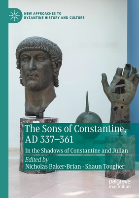 The Sons of Constantine, AD 337-361: In the Shadows of Constantine and Julian - Baker-Brian, Nicholas (Editor), and Tougher, Shaun (Editor)