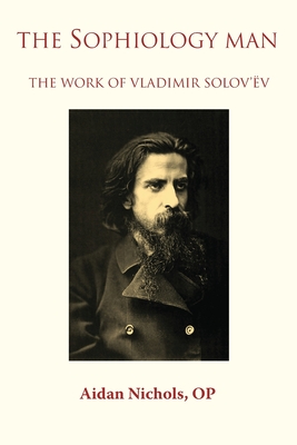 The Sophiology Man. The Work of Vladimir Solov'v - Nichols, Op Aidan