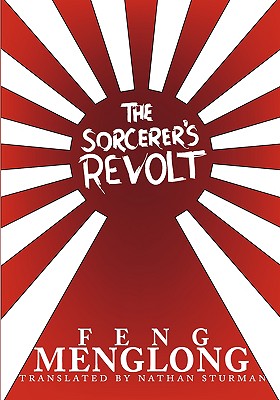 The Sorcerer's Revolt - Menglong, Feng, and Guanzhong, Luo, and Sturman, Nathan A (Translated by)
