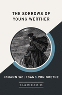 The Sorrows of Young Werther (Amazonclassics Edition)