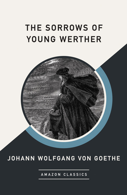 The Sorrows of Young Werther (Amazonclassics Edition) - Goethe, Johann Wolfgang, and Boylan, R D (Translated by)