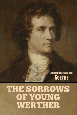 The Sorrows of Young Werther - Von Goethe, Johann Wolfgang