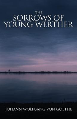 The Sorrows of Young Werther - Von Goethe, Johann Wolfgang, and Taylor, Bayard (Translated by), and Strycker, Benjamin (Editor)