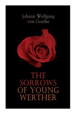 The Sorrows of Young Werther - Von Goethe, Johann Wolfgang