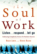 The Soul at Work: Listen, Respond, Let Go - Lewin, Roger, and Regine, Birute