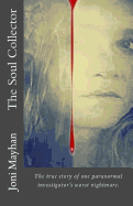 The Soul Collector: The True Story of One Paranormal Investigator's Worst Nightmare