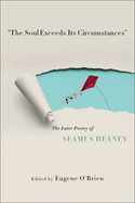 "The Soul Exceeds Its Circumstances": The Later Poetry of Seamus Heaney