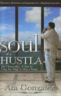 The Soul of a Hustla: The Ultimate How-To Book for Using Your Mind to Make a Fortune