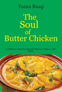 The Soul of Butter Chicken: A Culinary Journey through History, Culture, and Flavor