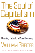The Soul of Capitalism: Opening Paths to a Moral Economy - Greider, William