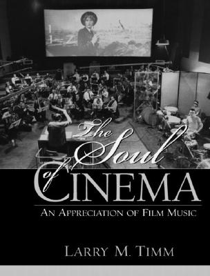 The Soul of Cinema: An Appreciation of Film Music - Timm, Larry M