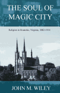 The Soul of Magic City: Religion in Roanoke, Virginia, 1882-1914