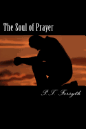 The Soul of Prayer - Forsyth, P T