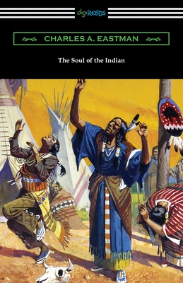 The Soul of the Indian - Eastman, Charles A