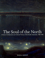 The Soul of the North: A Social, Architectural and Cultural History of the Nordic Countries, 1700-1940