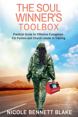 The Soul-Winner's Toolbox: Practical Guide for Effective Evangelism - Bennett Blake, Nicole