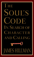 The Soul's Code:: In Search of Character and Calling