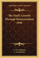 The Soul's Growth Through Reincarnation 1946