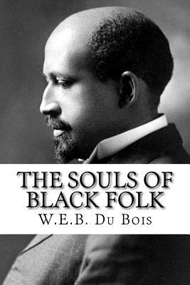 The Souls of Black Folk - Du Bois, W E B, PH.D.