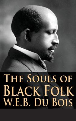 The Souls of Black Folk - Du Bois, W E B, PH.D., and Darnell, Tony (Editor)