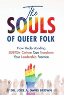 The Souls of Queer Folk: How Understanding LGBTQ+ Culture Can Transform Your Leadership Practice