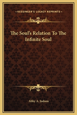 The Soul's Relation to the Infinite Soul - Judson, Abby a