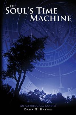 The Soul's Time Machine: An Astrological Journey - Haynes, Dana G