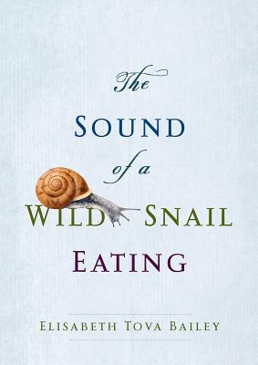 The Sound of a Wild Snail Eating - Bailey, Elisabeth Tova