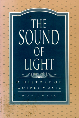 The Sound of Light: A History of Gospel Music - Cusic, Don
