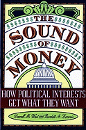 The Sound of Money: How Political Interests Get What They Want