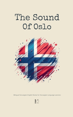 The Sound Of Oslo: Bilingual Norwegian-English Stories for Norwegian Language Learners - Bilingual, Pomme