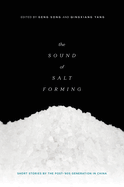 The Sound of Salt Forming: Short Stories by the Post-80's Generation in China